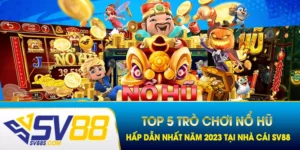 no-hu-top-5-game-hap-dan-nhat-tai-sv88